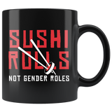 Sushi Rolls Not Gender Roles 11oz Black Mug