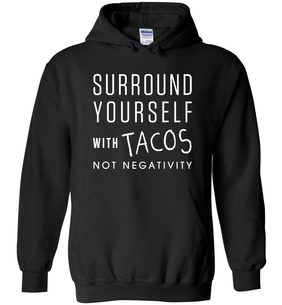 Surround Yourself With Tacos Not Negativity Hoodie