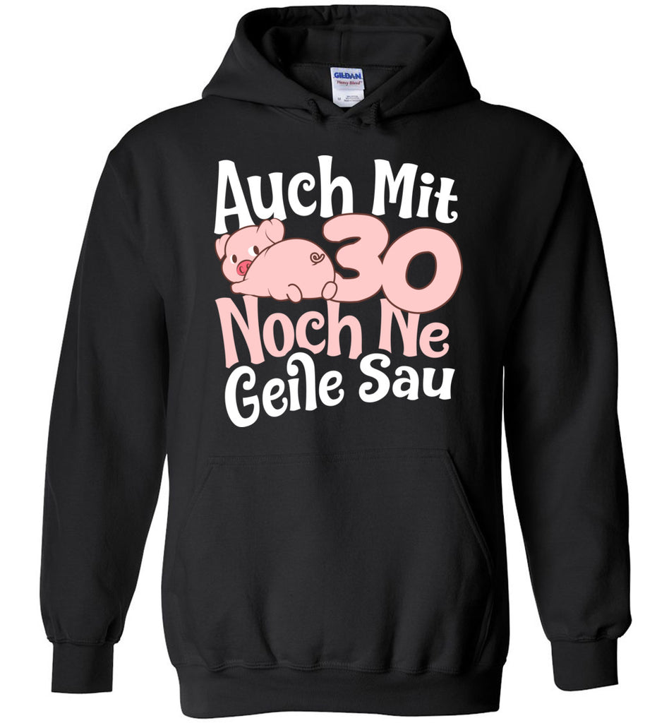 Auch Mit 30 Noch Ne Geile Sau Hoodie