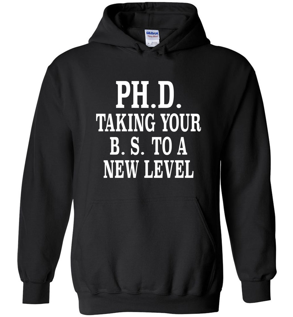 PH.D. taking Your B.S. To A New Level Hoodie