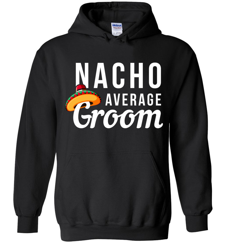 Nacho Average Groom Hoodie