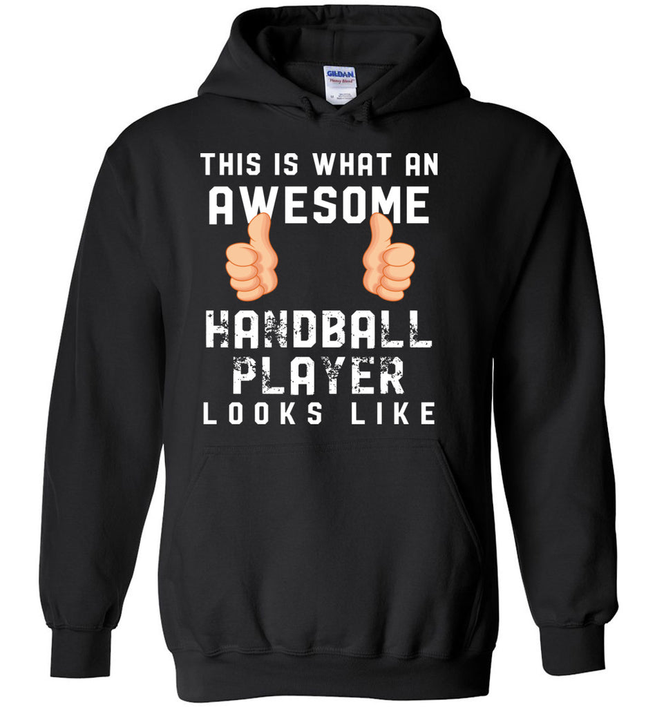 This Is What An Awesome Handball Player Looks Like - Sports Hoodie