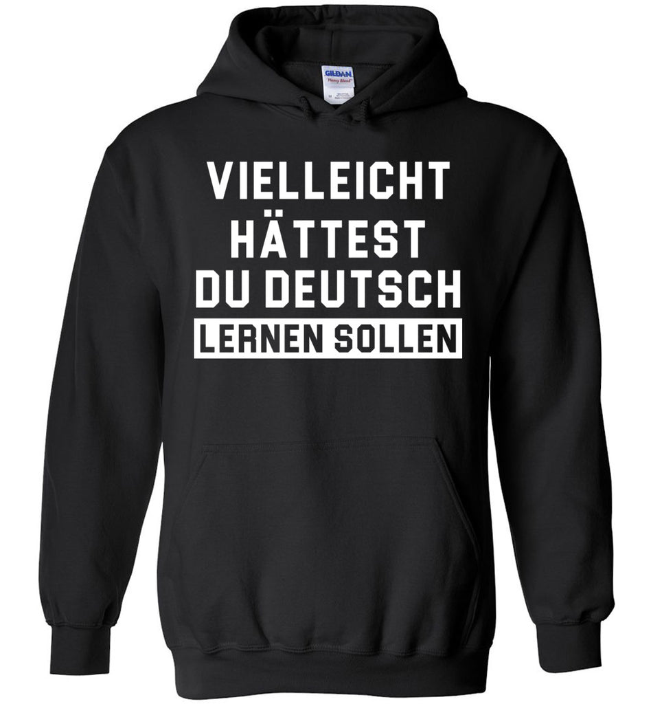 Vielleicht hättest du Deutsch lernen sollen - Funny German Hoodie