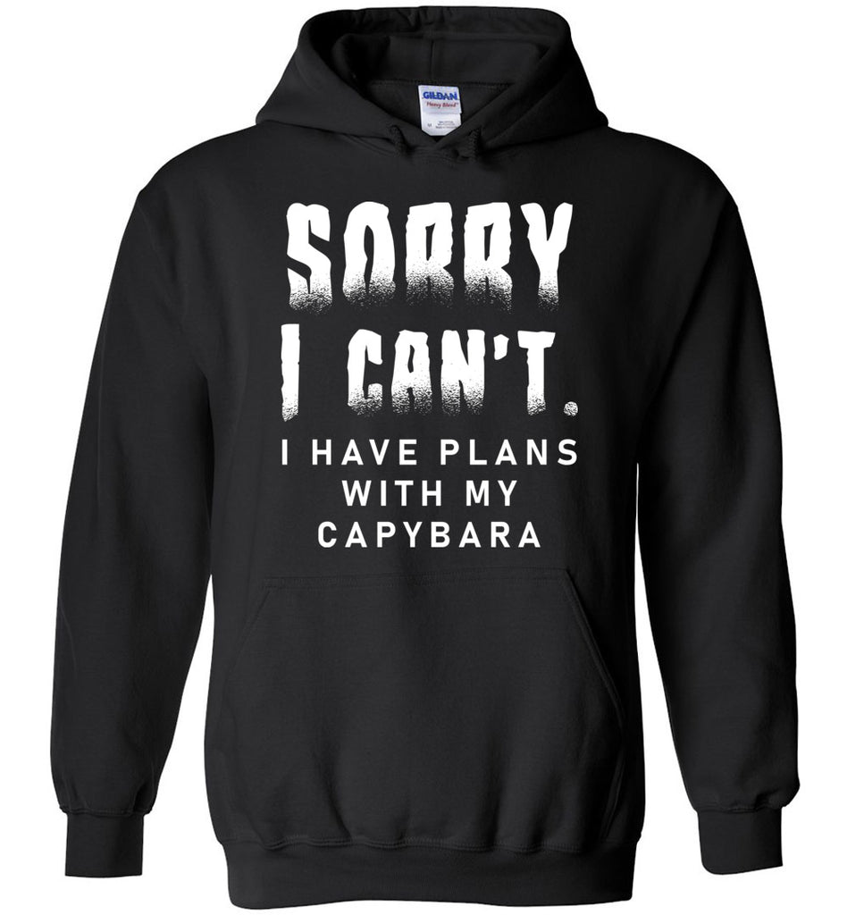 Sorry I Can't I Have Plans With My Capybara Hoodie