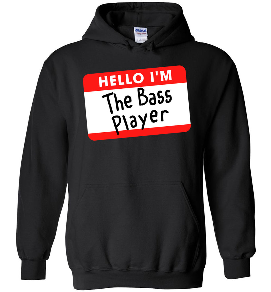 Hello I'm The Bass Player - Musician Hoodie