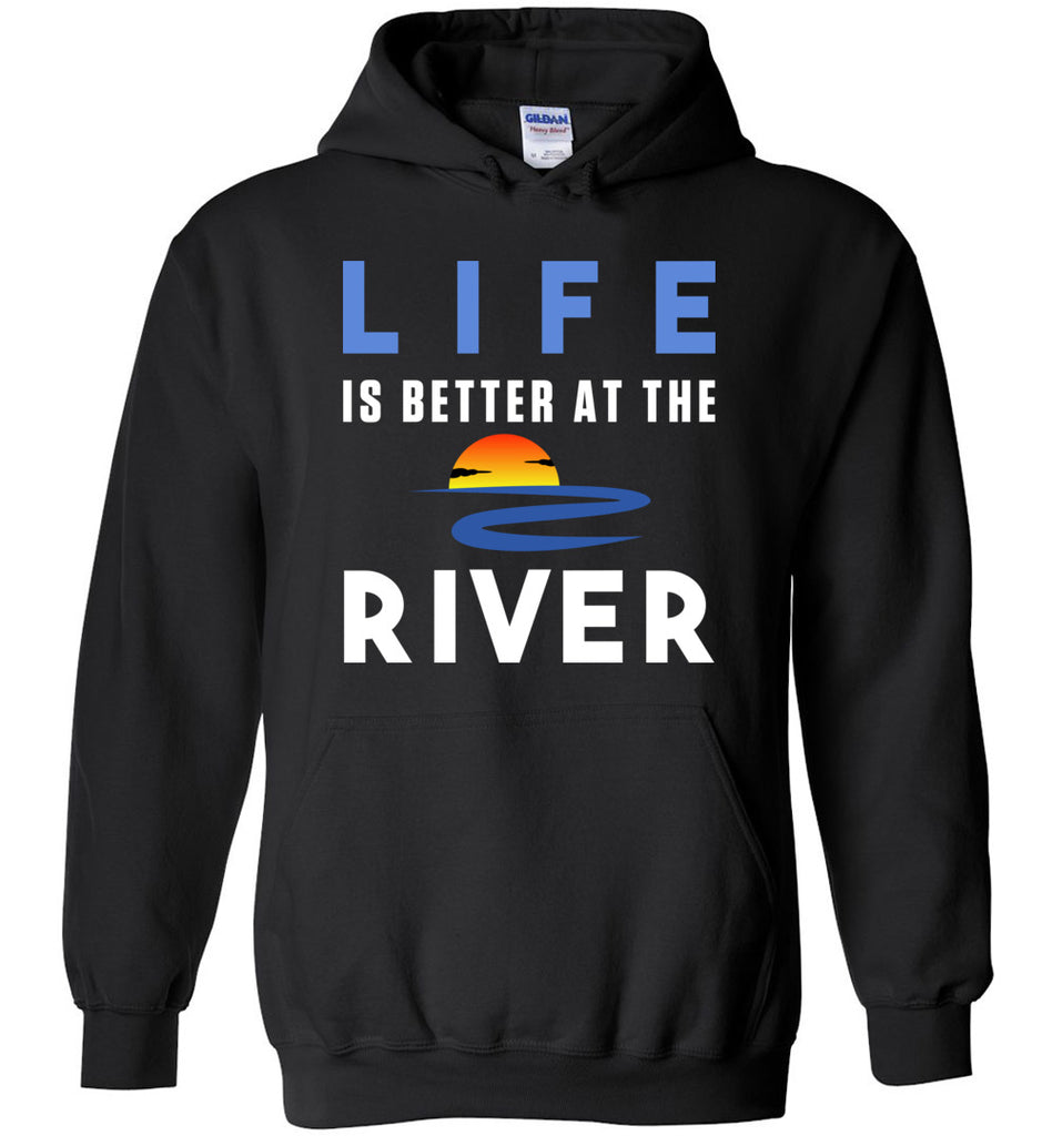 Life Is Better At The River Hoodie