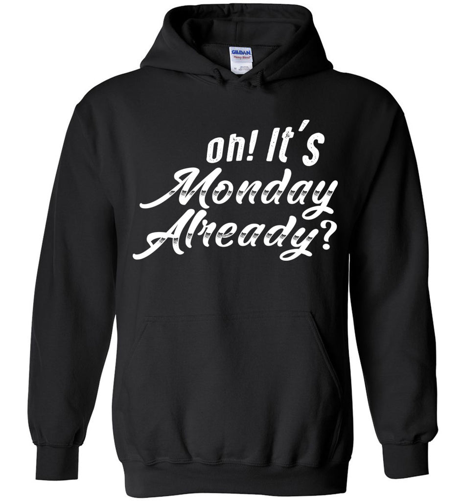 Oh! It's Monday Already? Hoodie