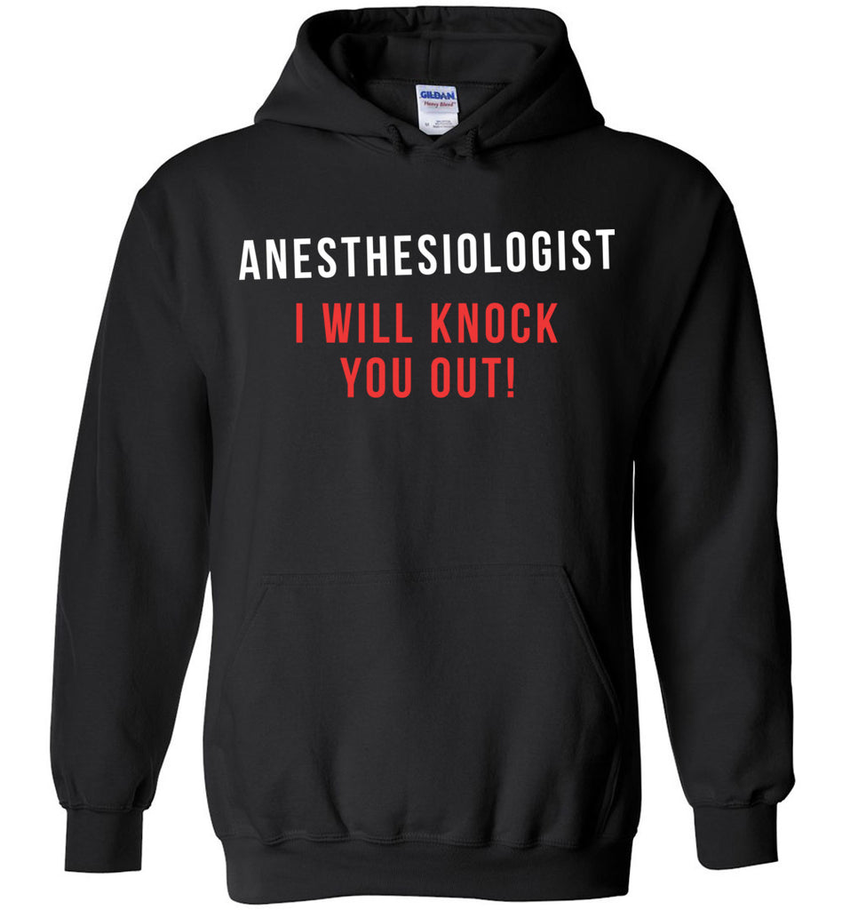 Anesthesiologist I Will Knock You Out Hoodie