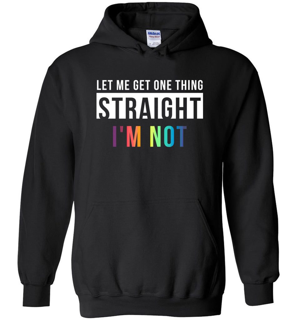 Let Me Get One Thing Straight I'm Not - Pride Hoodie