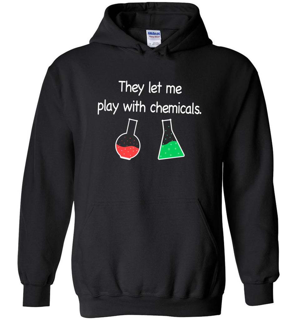 They Let Me Play With Chemicals Hoodie