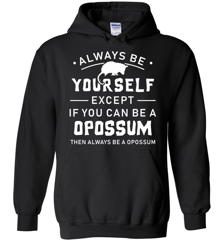 Always Be Yourself Except If You Can Be A Opossum Hoodie