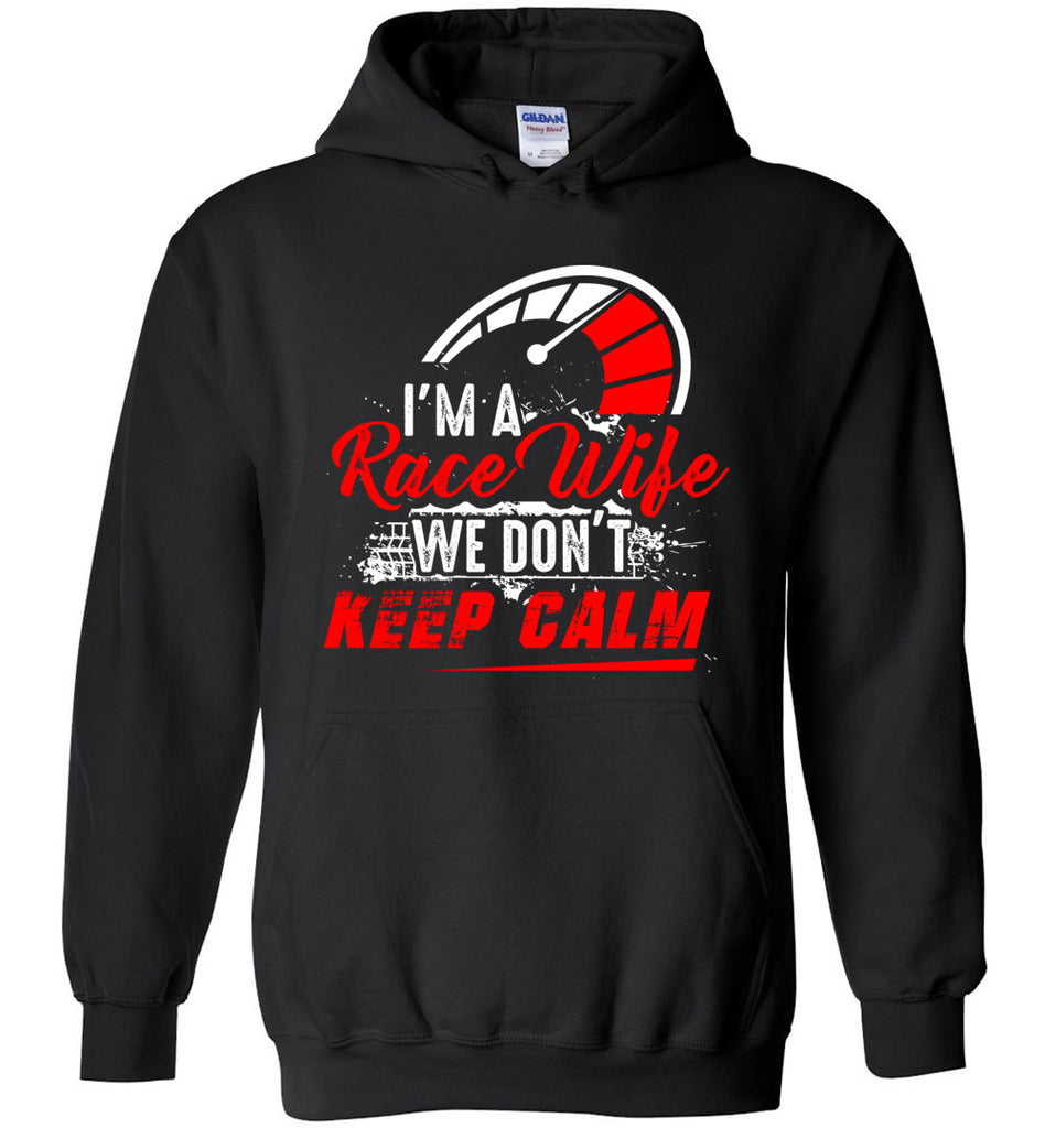 I'm A Race Wife We Don't Keep Calm Hoodie