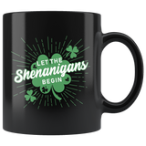 Let The Shenanigans Begin 11oz Black Mug