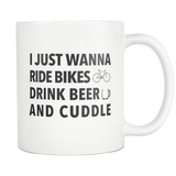 I Just Wanna Ride Bikes Drink Beer And Cuddle White Mug