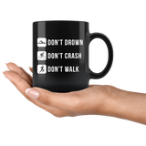 Don't Drown Don't Crash Don't Walk 11oz Black Mug