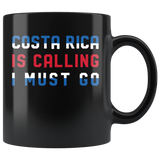 Costa Rica Is Calling I Must Go 11oz Black Mug