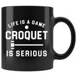 Life Is A Game Croquet Is Serious 11oz Black Mug