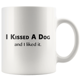 I Kissed A Dog And I Liked It White Mug