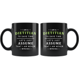 I Am A Dietitian To Save Time Let's Just Assume I Am Never Wrong 11oz Black Mug