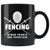 Fencing Other Sports Are Pointless 11oz Black Mug