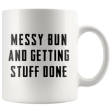 Messy Bun And Getting Stuff Done 11oz White Mug