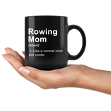 Rowing Mom (noun) 1. Like A Normal Mom But Cooler 11oz Black Mug