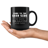 Come To The Geek Side We Have Dragons And Suff 11oz Black Mug