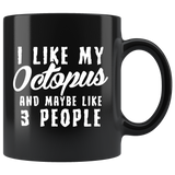 I Like My Octopus And Maybe Like 3 People 11oz Black Mug