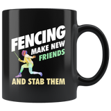 Fencing Make New Friends And Stab Them 11oz Black Mug