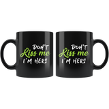 Don't Kiss Me I'm Hers 11oz Black Mug