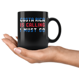 Costa Rica Is Calling I Must Go 11oz Black Mug