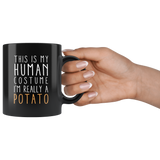 This Is My Human Costume I'm Really A Potato 11oz Black Mug