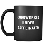 Overworked Under Caffeinated Mug in Black