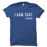 I Saw That -Karma Shirt