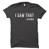 I Saw That -Karma Shirt