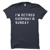 I'm Retired Everyday Is Sunday Shirt