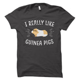 I Really Like Guinea Pigs Shirt