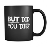 But Did You Die Black Mug - Funny Gamer Mug