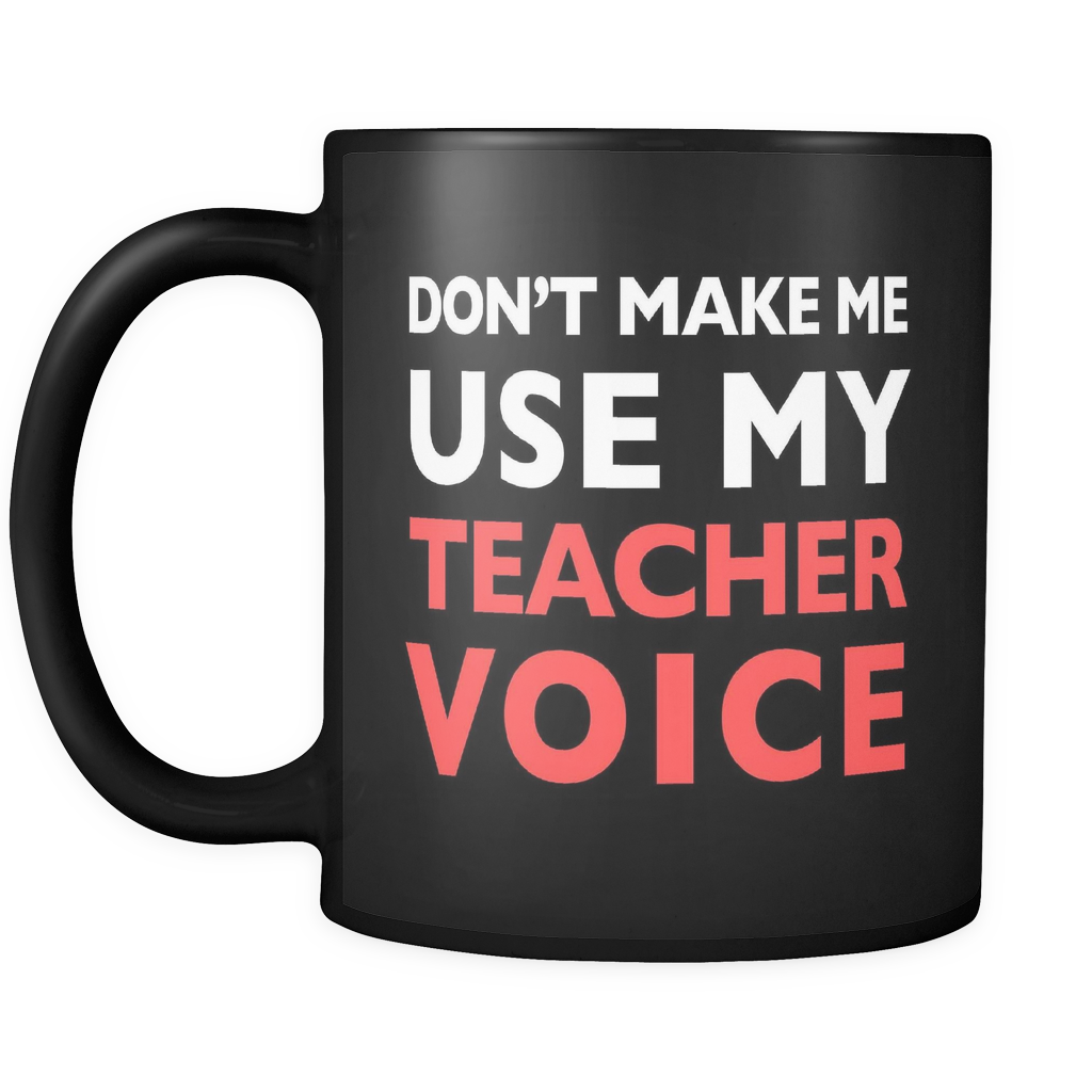 Teacher coffee mugs bulk - Don't make me use my teacher voice - Coffee –  Zapbest2