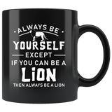 Always Be Yourself Except If You Can Be A Lion 11oz Black Mug