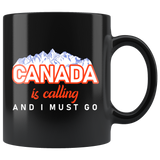 Canada Is Calling And I Must Go 11oz Black Mug