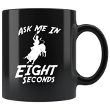 Ask Me In Eight Seconds - Matador 11oz Black Mug