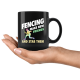 Fencing Make New Friends And Stab Them 11oz Black Mug