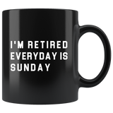 I'm Retired Everyday Is Sunday 11oz Black Mug