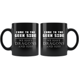 Come To The Geek Side We Have Dragons And Suff 11oz Black Mug