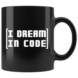 I Dream In Code - Programmer 11oz Black Mug