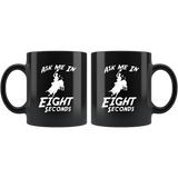 Ask Me In Eight Seconds - Matador 11oz Black Mug