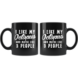 I Like My Octopus And Maybe Like 3 People 11oz Black Mug