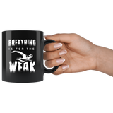 Breathing Is For The Weak 11oz Black Mug