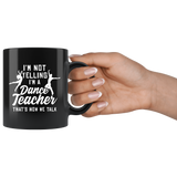 I'm Not Yelling I'm A Dance Teacher That's How We Talk 11oz Black Mug